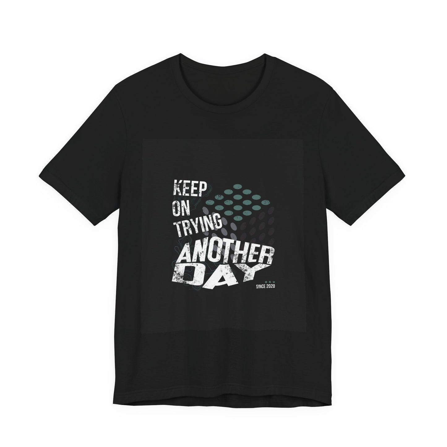 Motivational Graphic Tee - Keep on Trying Another Day, Unisex Short Sleeve Shirt, Inspirational Gift, Casual Wear, Self-Care Apparel