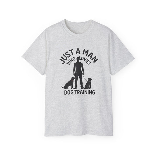 Unisex Dog Training Tee - Just A Man Who Loves Dog Training, Dog Lover Gift, Dog Owner Shirt, Casual Wear