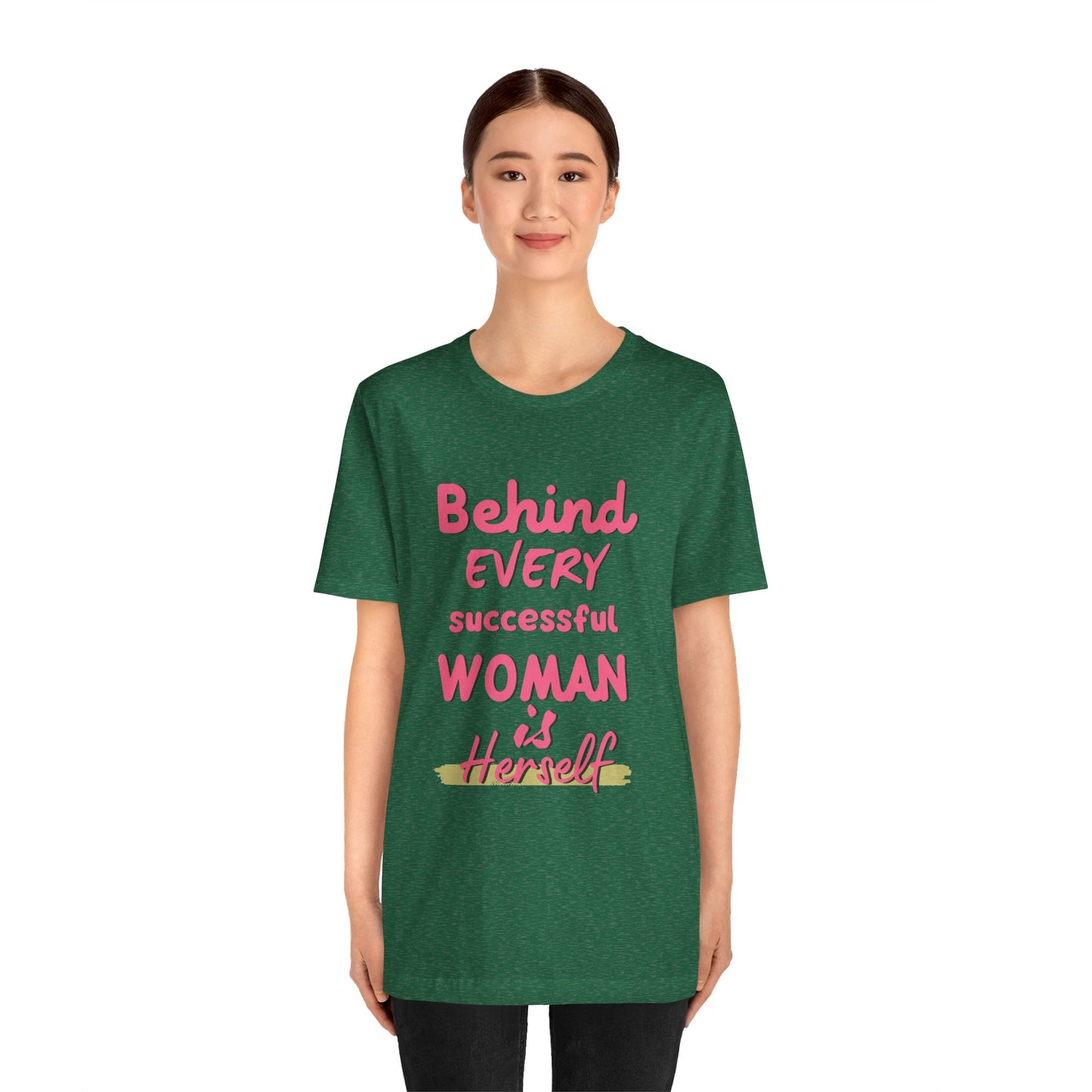 Empowering Women Tee | Behind Every Successful Woman Is Herself, Motivational Gift, Positive Affirmation Shirt, Unisex T-Shirt