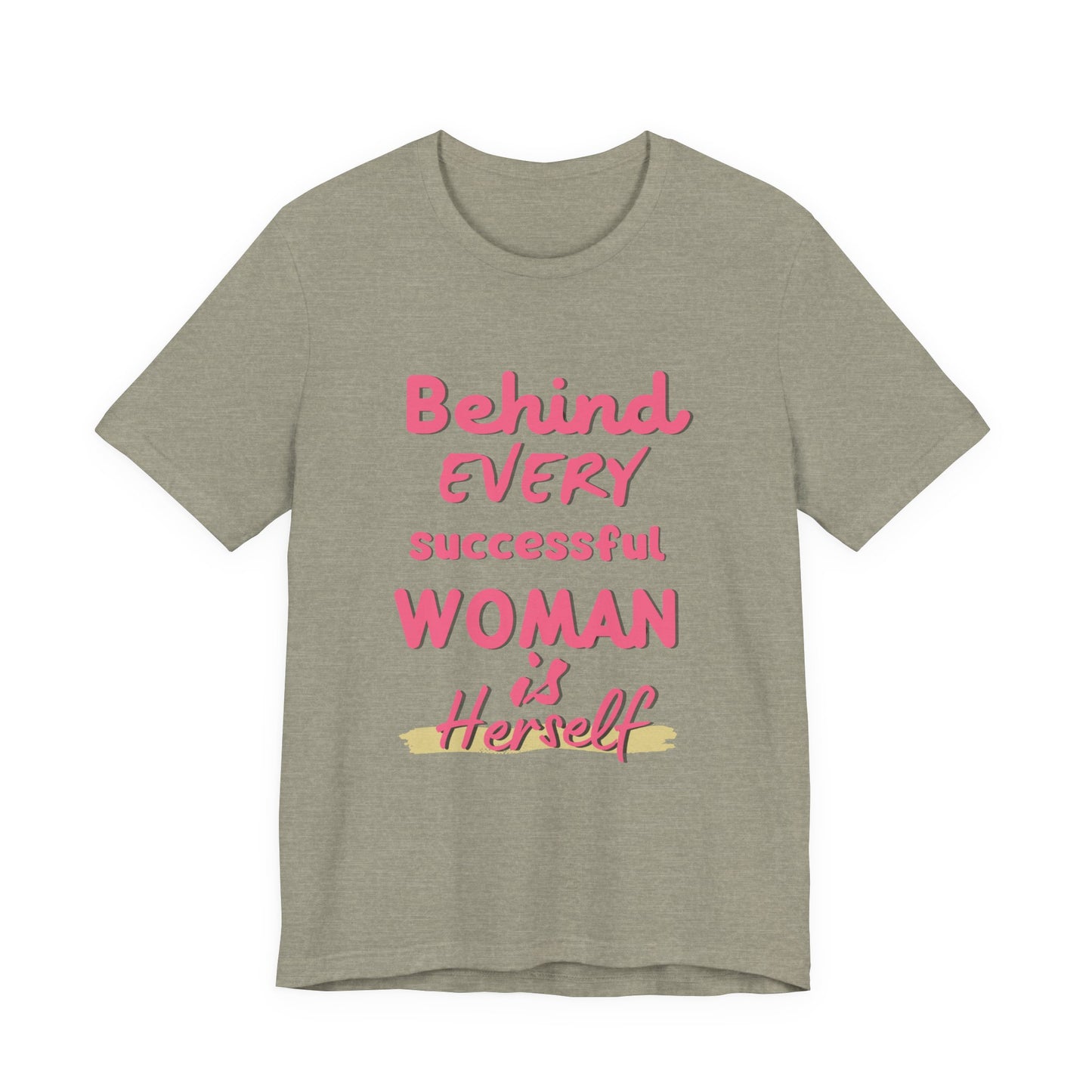 Empowering Women Tee | Behind Every Successful Woman Is Herself, Motivational Gift, Positive Affirmation Shirt, Unisex T-Shirt
