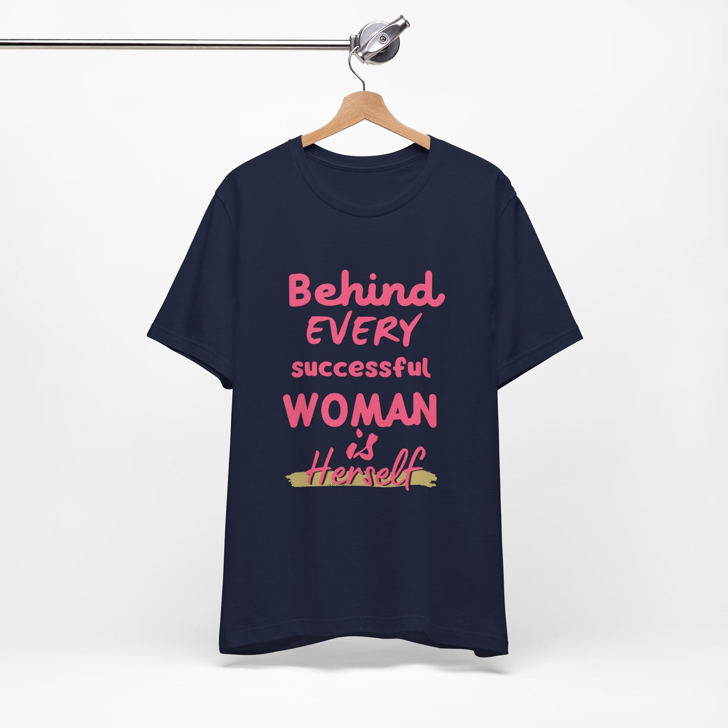 Empowering Women Tee | Behind Every Successful Woman Is Herself, Motivational Gift, Positive Affirmation Shirt, Unisex T-Shirt
