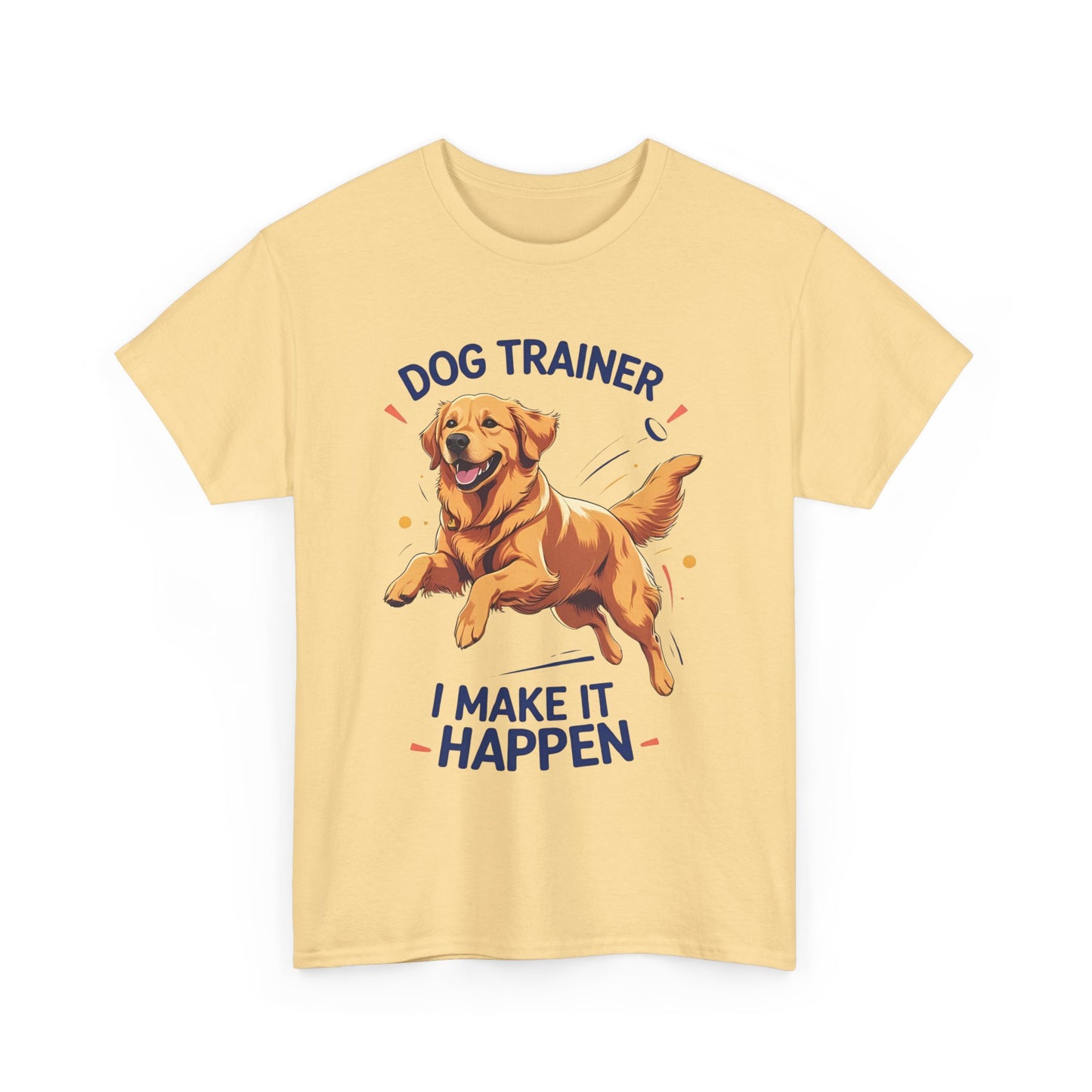 Dog Trainer Unisex Heavy Cotton Tee - I Make It Happen, Golden Retriever, Training Sessions, Gifts, Casual Wear, Animal Enthusiasts