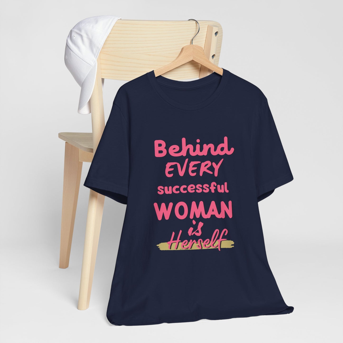 Empowering Women Tee | Behind Every Successful Woman Is Herself, Motivational Gift, Positive Affirmation Shirt, Unisex T-Shirt