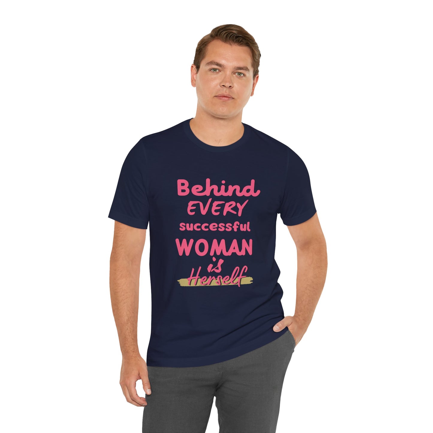 Empowering Women Tee | Behind Every Successful Woman Is Herself, Motivational Gift, Positive Affirmation Shirt, Unisex T-Shirt