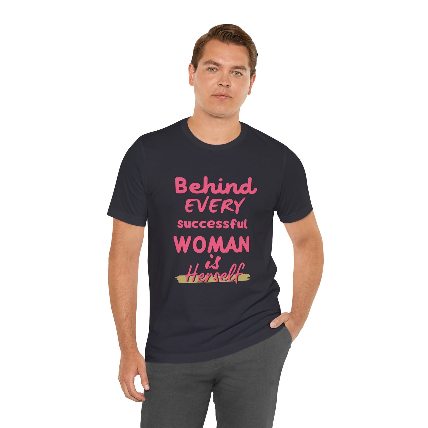 Empowering Women Tee | Behind Every Successful Woman Is Herself, Motivational Gift, Positive Affirmation Shirt, Unisex T-Shirt