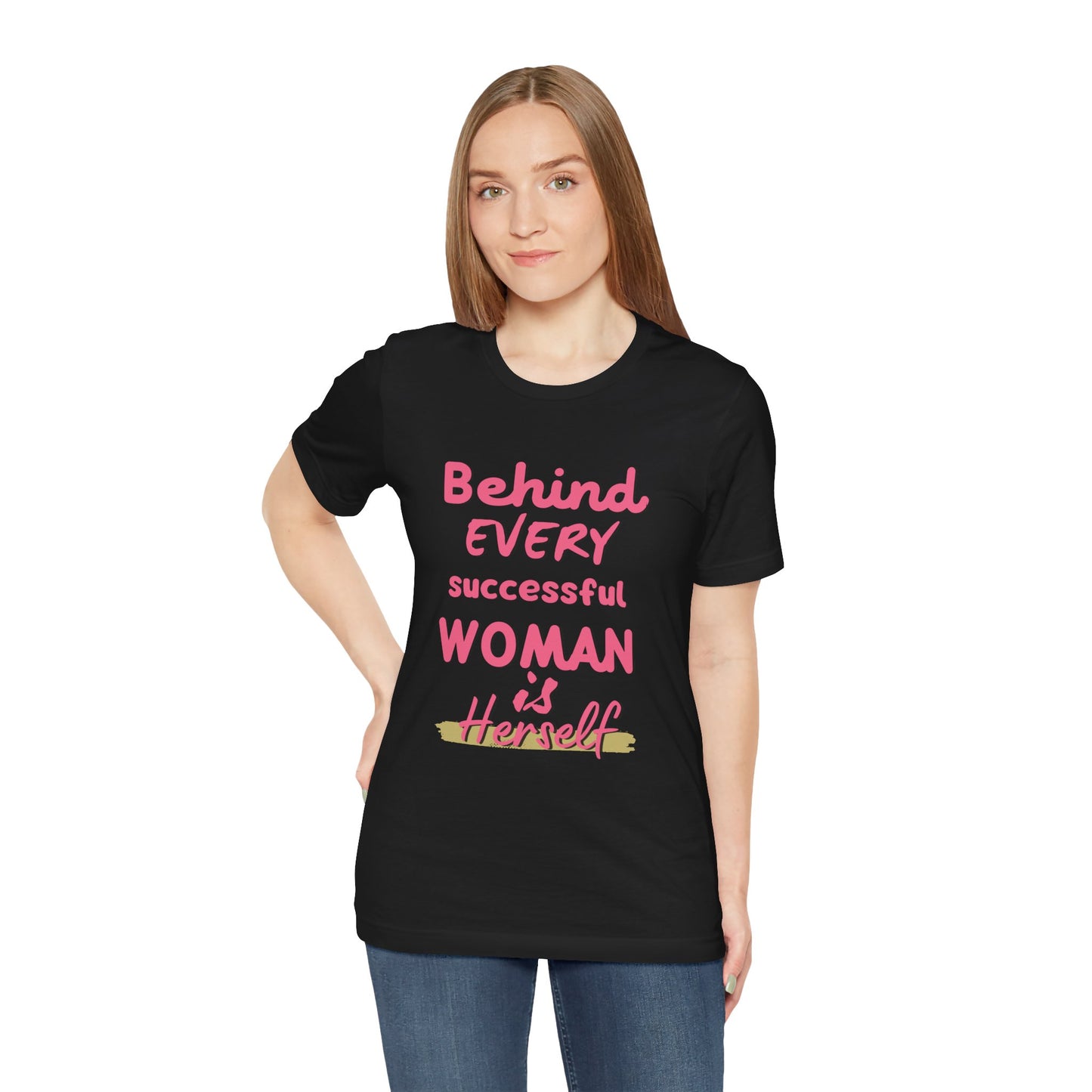 Empowering Women Tee | Behind Every Successful Woman Is Herself, Motivational Gift, Positive Affirmation Shirt, Unisex T-Shirt