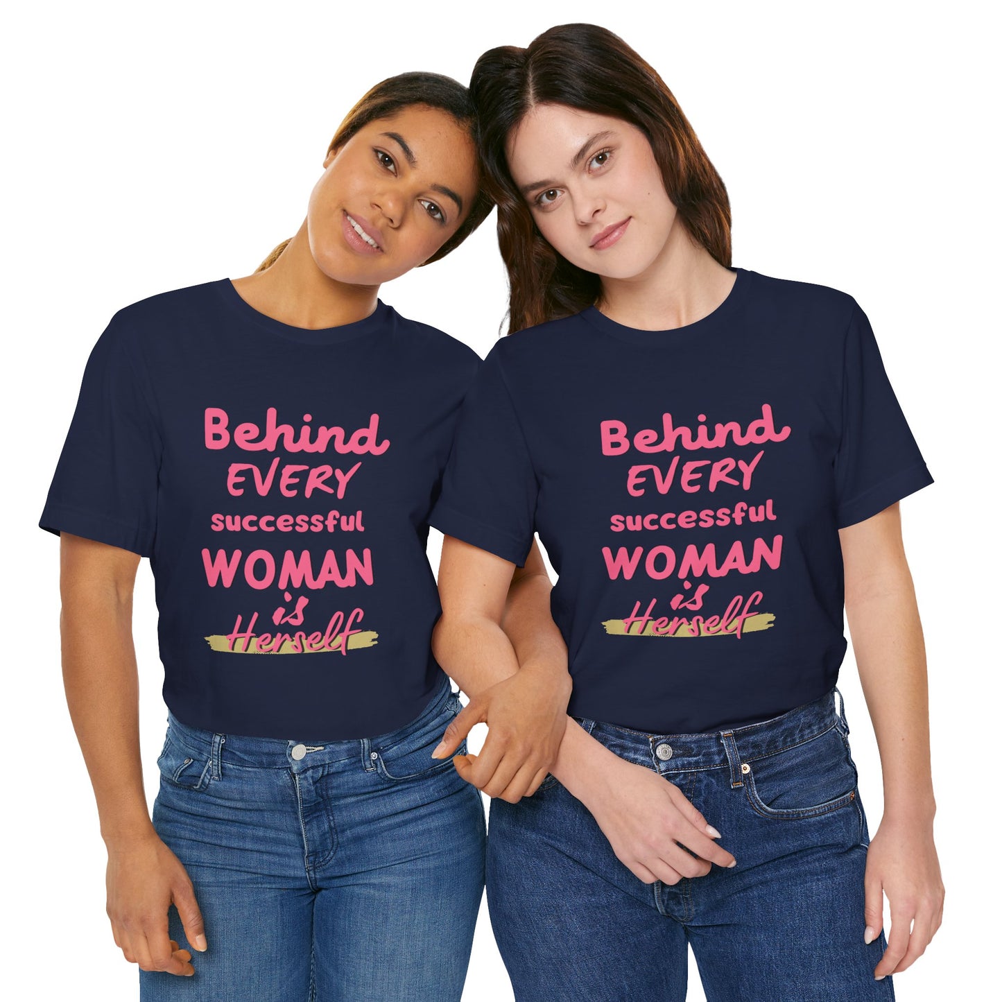 Empowering Women Tee | Behind Every Successful Woman Is Herself, Motivational Gift, Positive Affirmation Shirt, Unisex T-Shirt