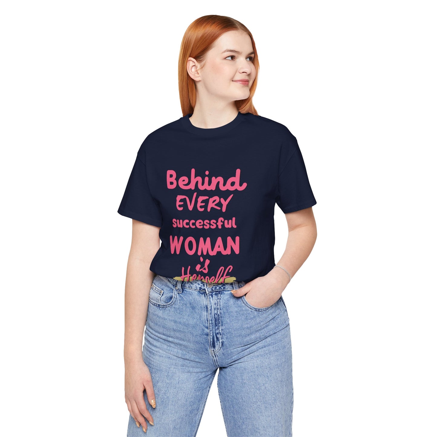 Empowering Women Tee | Behind Every Successful Woman Is Herself, Motivational Gift, Positive Affirmation Shirt, Unisex T-Shirt