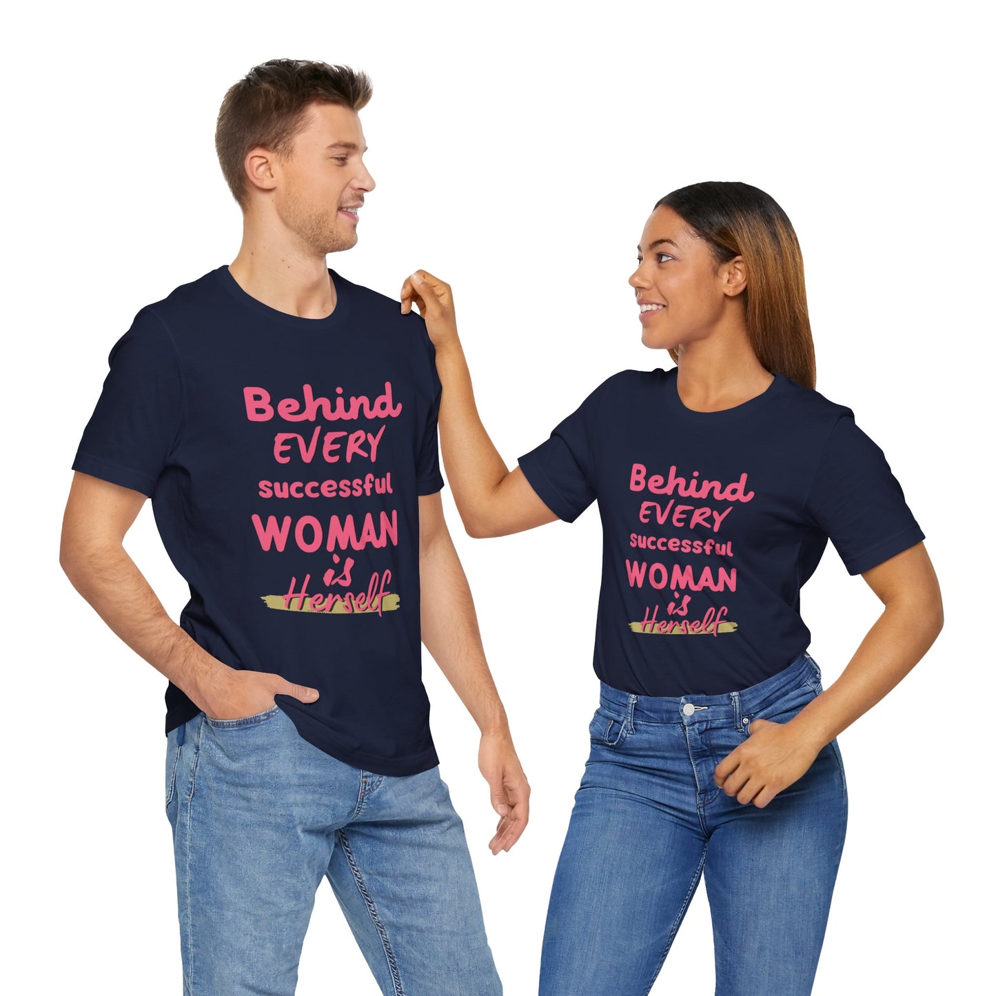 Empowering Women Tee | Behind Every Successful Woman Is Herself, Motivational Gift, Positive Affirmation Shirt, Unisex T-Shirt