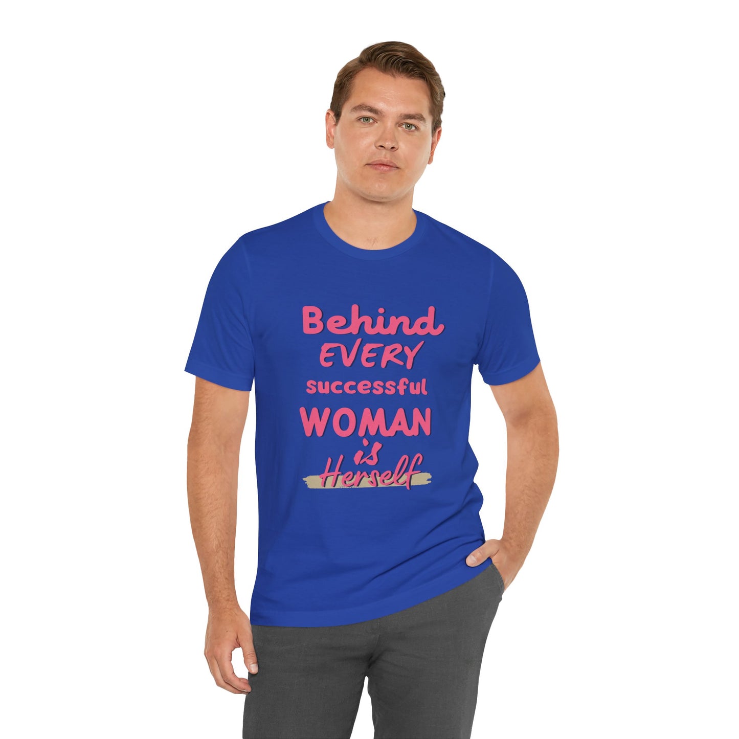 Empowering Women Tee | Behind Every Successful Woman Is Herself, Motivational Gift, Positive Affirmation Shirt, Unisex T-Shirt