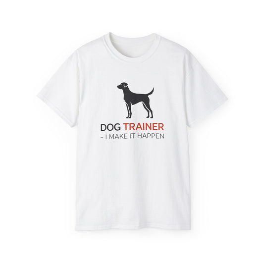 Dog Trainer Tee - I Make It Happen, Gift for Dog Trainers, Pet Lovers, Unisex Cotton Tee, Animal Enthusiast Apparel