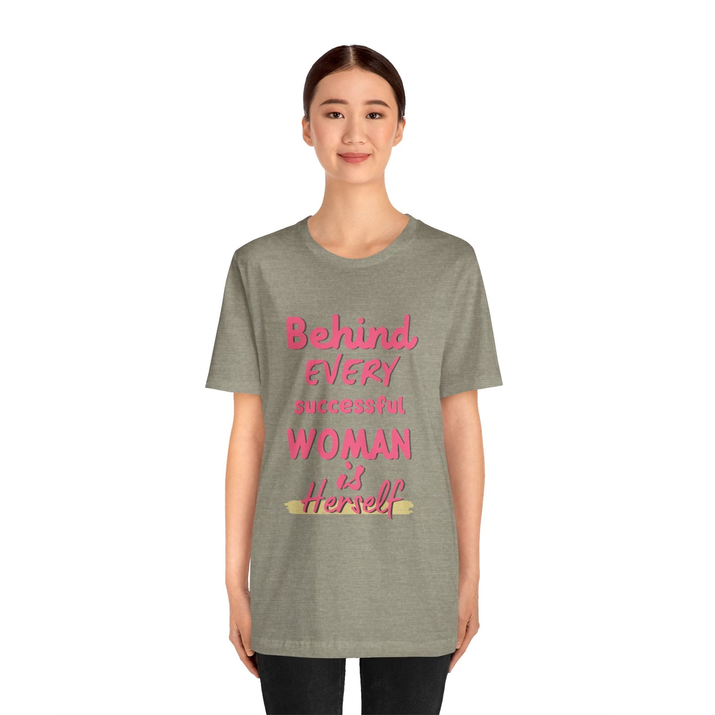 Empowering Women Tee | Behind Every Successful Woman Is Herself, Motivational Gift, Positive Affirmation Shirt, Unisex T-Shirt