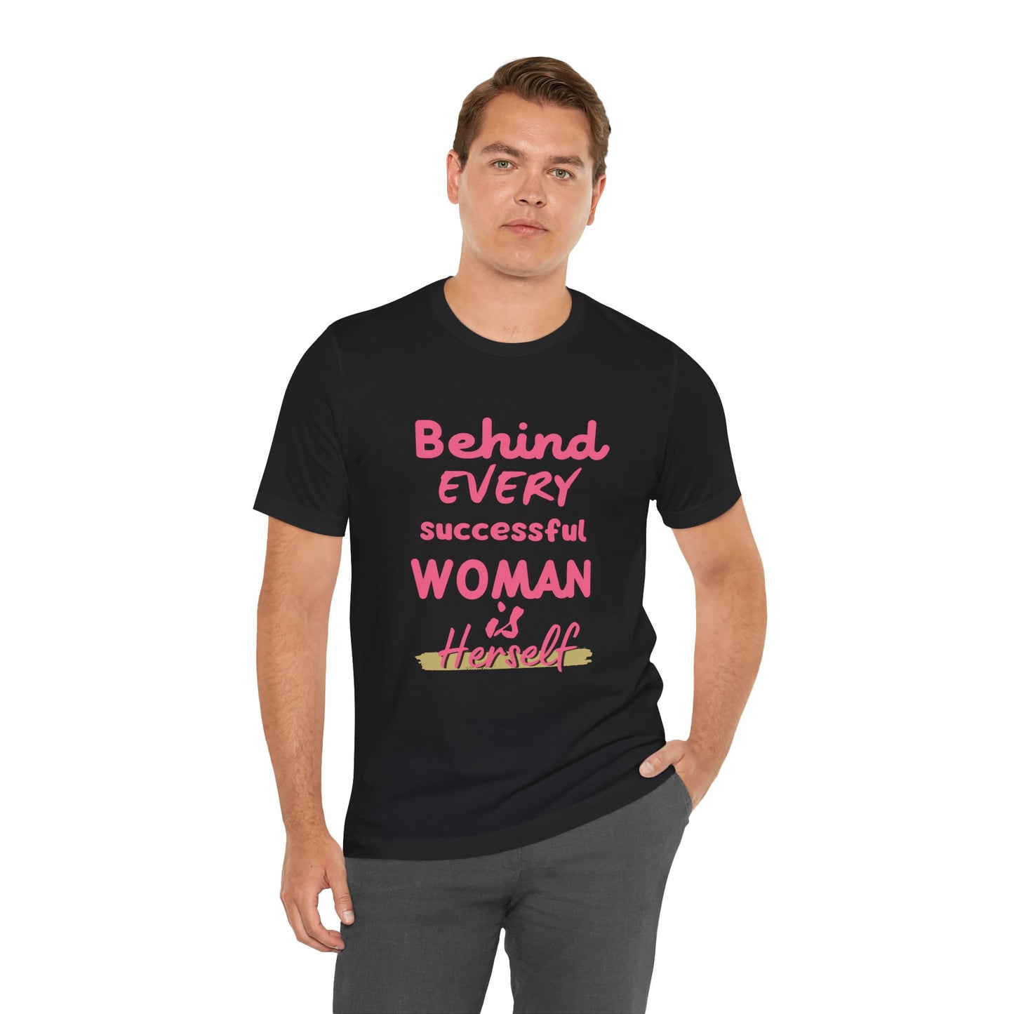 Empowering Women Tee | Behind Every Successful Woman Is Herself, Motivational Gift, Positive Affirmation Shirt, Unisex T-Shirt
