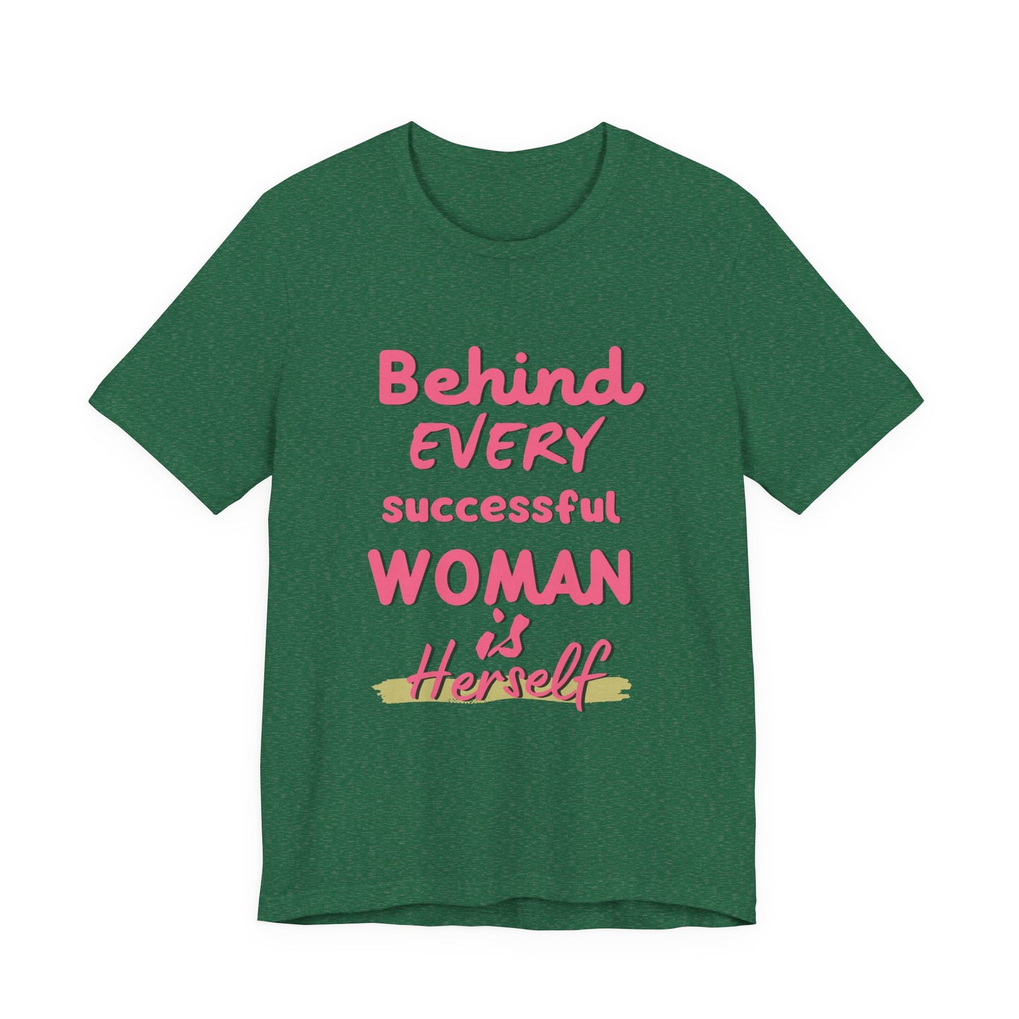 Empowering Women Tee | Behind Every Successful Woman Is Herself, Motivational Gift, Positive Affirmation Shirt, Unisex T-Shirt