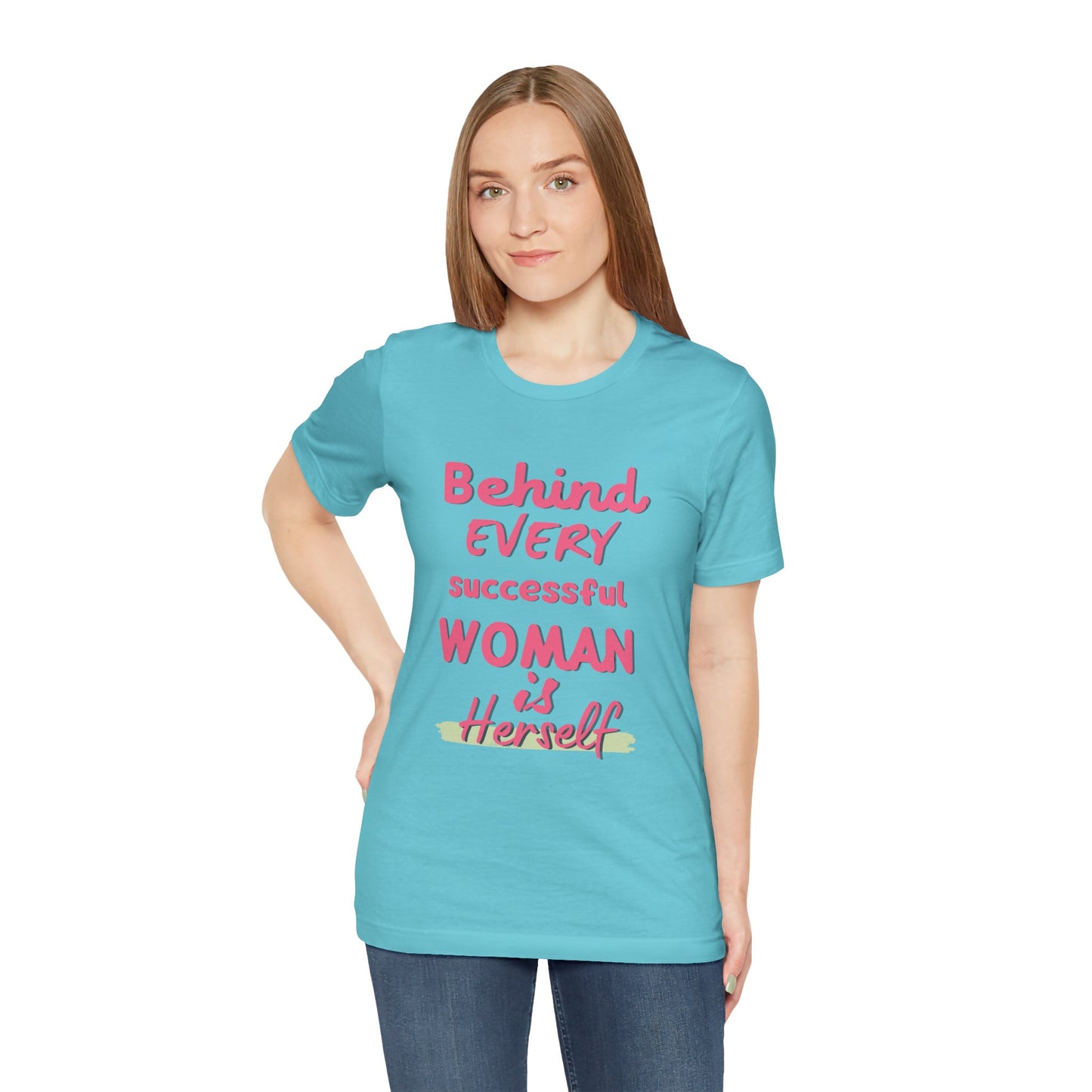 Empowering Women Tee | Behind Every Successful Woman Is Herself, Motivational Gift, Positive Affirmation Shirt, Unisex T-Shirt
