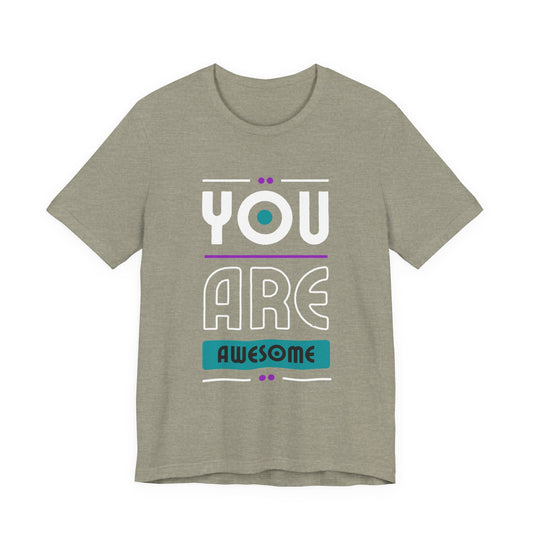You Are Awesome Tee, Unisex Inspirational T-Shirt, Motivational Gift, Casual Wear, Birthday Gift, Summer Outfit