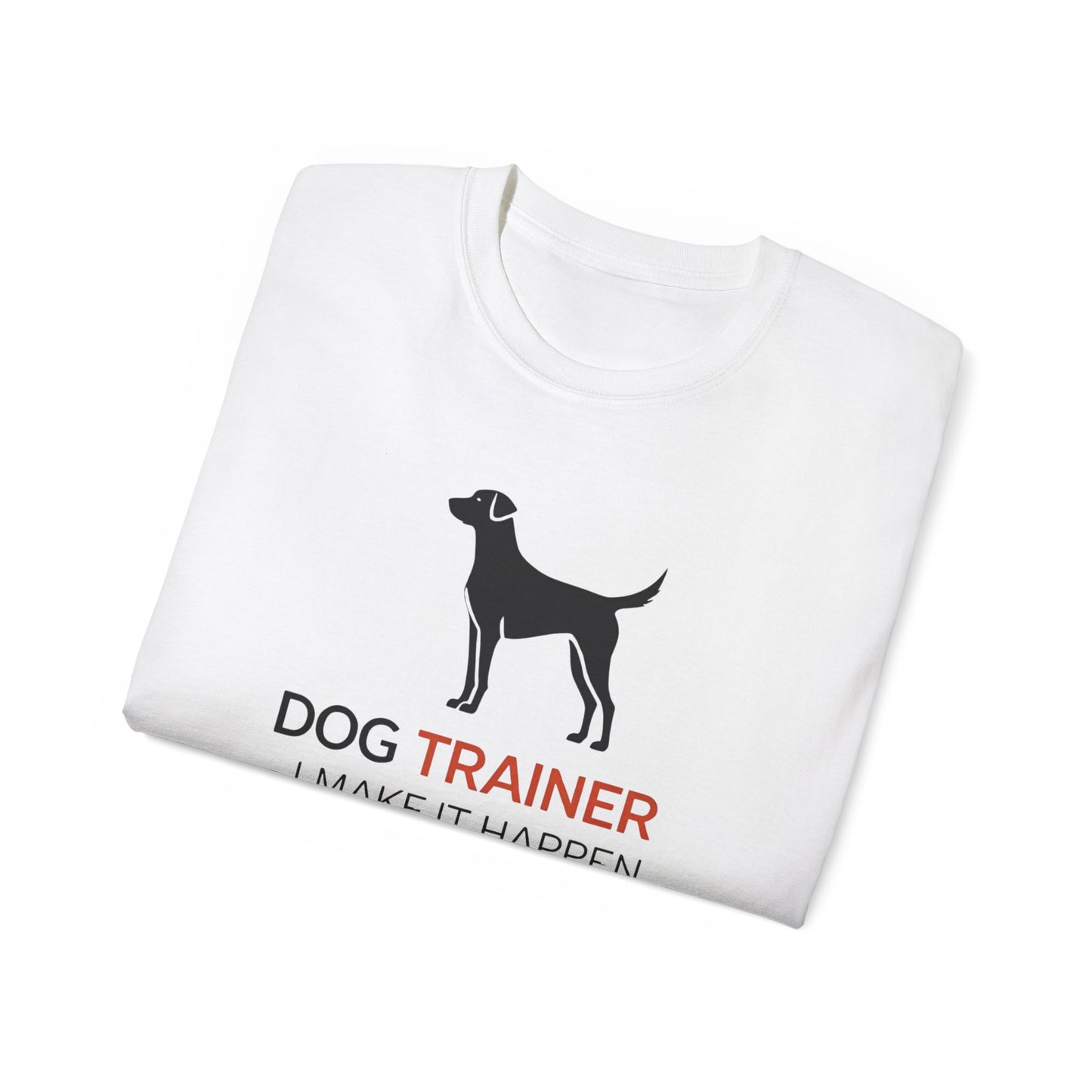Dog Trainer Tee - I Make It Happen, Gift for Dog Trainers, Pet Lovers, Unisex Cotton Tee, Animal Enthusiast Apparel