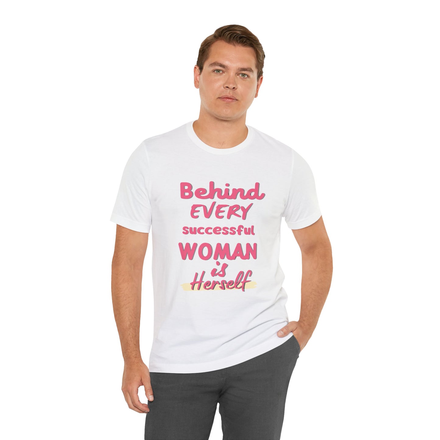 Empowering Women Tee | Behind Every Successful Woman Is Herself, Motivational Gift, Positive Affirmation Shirt, Unisex T-Shirt