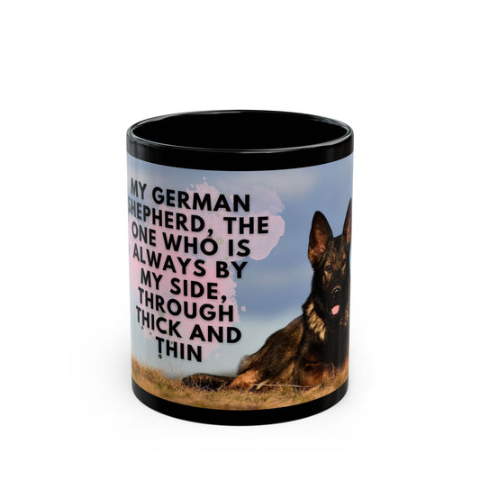 Black Ceramic Dog Lover Mug With a Working Line German Shepherd and Caption My German Shepherd The One Who is Always by My Side Through Thick and Thin