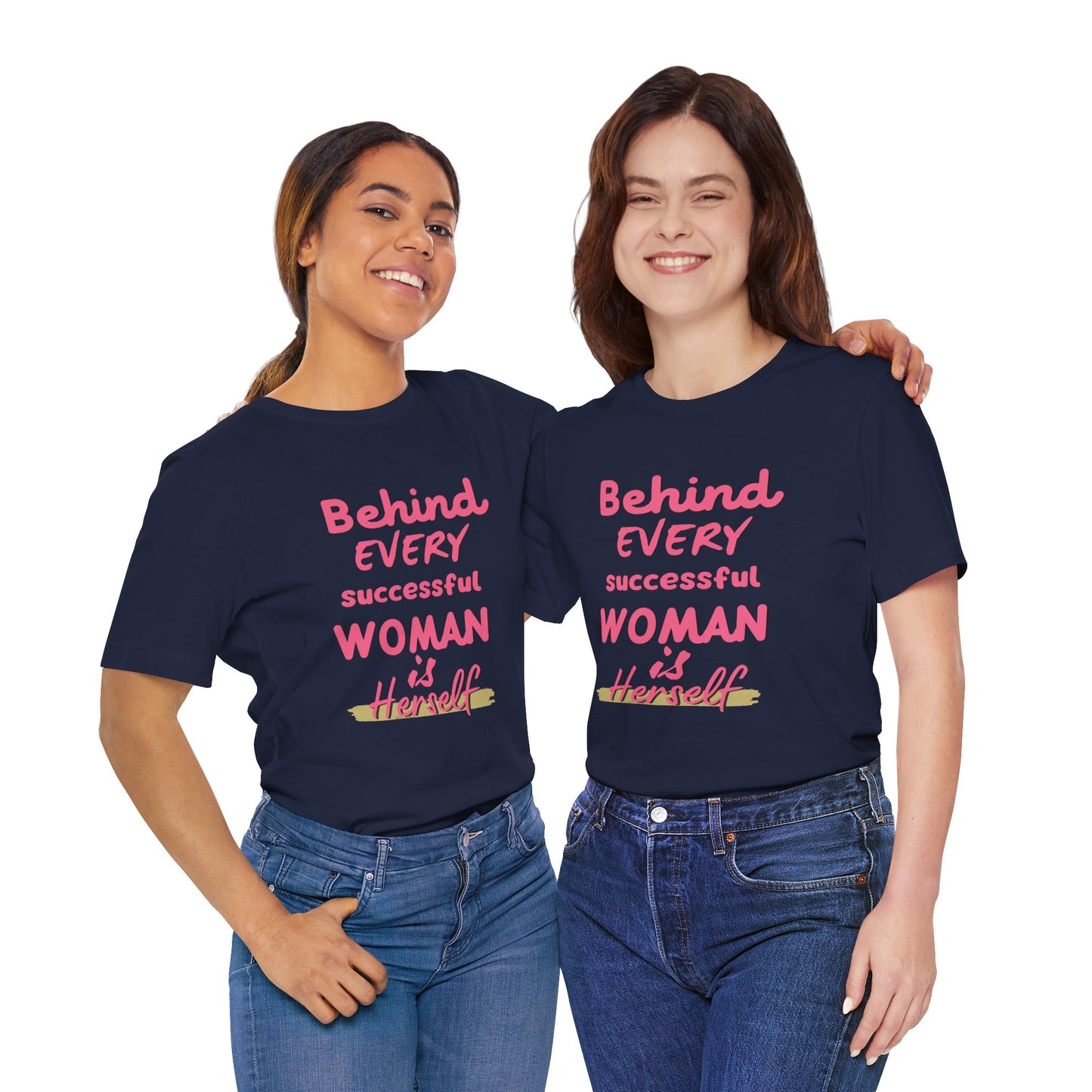 Empowering Women Tee | Behind Every Successful Woman Is Herself, Motivational Gift, Positive Affirmation Shirt, Unisex T-Shirt