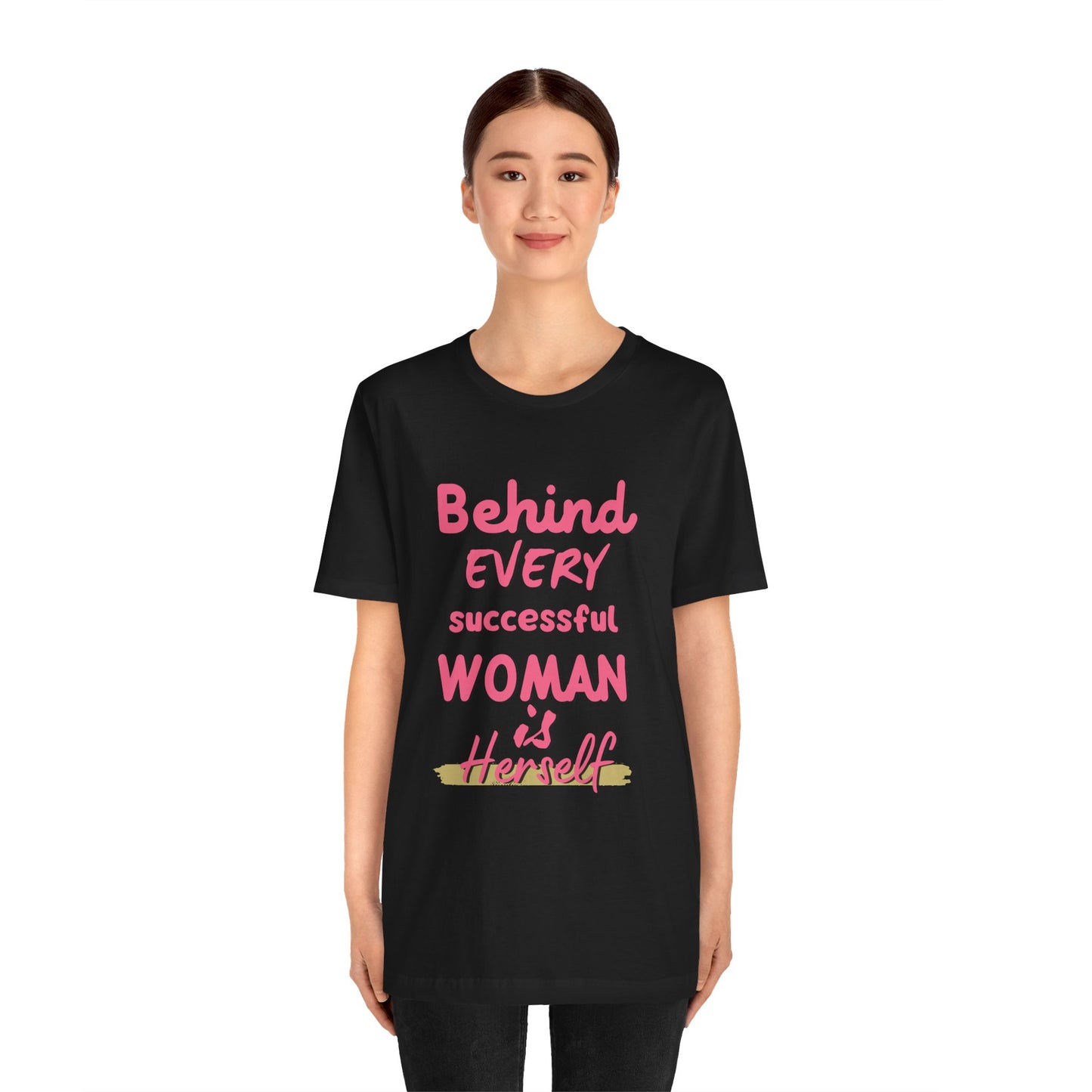 Empowering Women Tee | Behind Every Successful Woman Is Herself, Motivational Gift, Positive Affirmation Shirt, Unisex T-Shirt