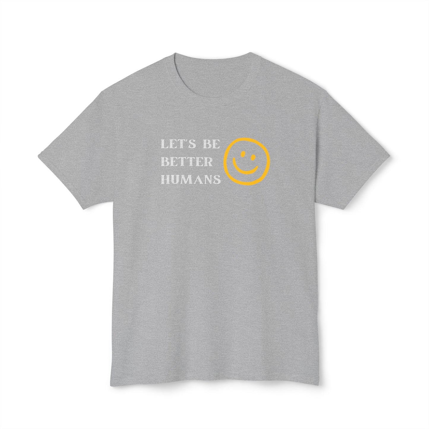 Better Humans T-Shirt: Unisex HD Cotton Tee, Inspirational Shirt, Casual Wear, Gift for Friends, Positive Message Clothing