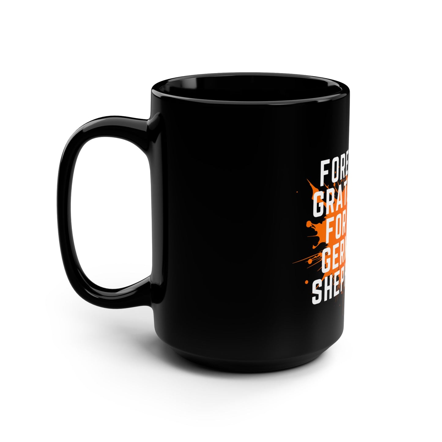 Forever Grateful German Shepherd Mug - 15oz Black Coffee Cup for Dog Lovers