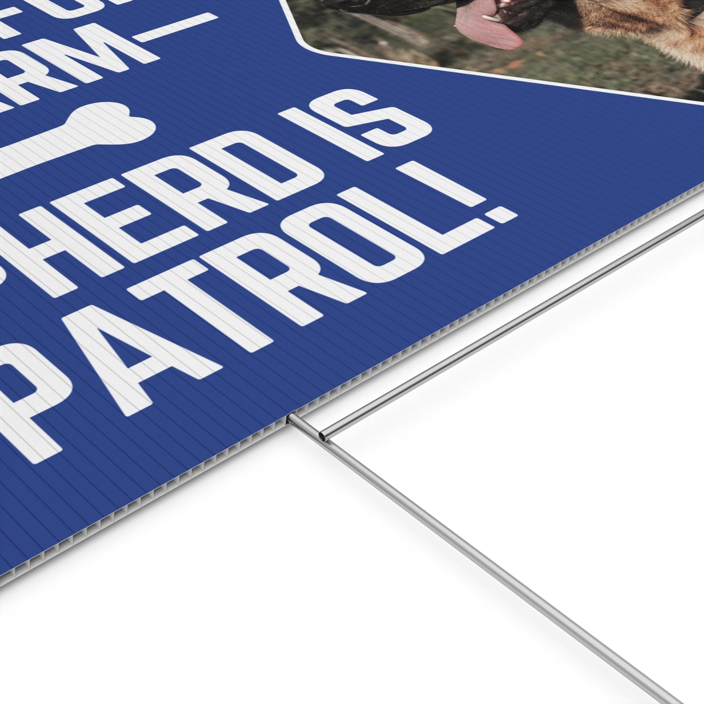 Custom Plastic Yard Sign - "No Need for an Alarm - My Shepherd is On Patrol!"