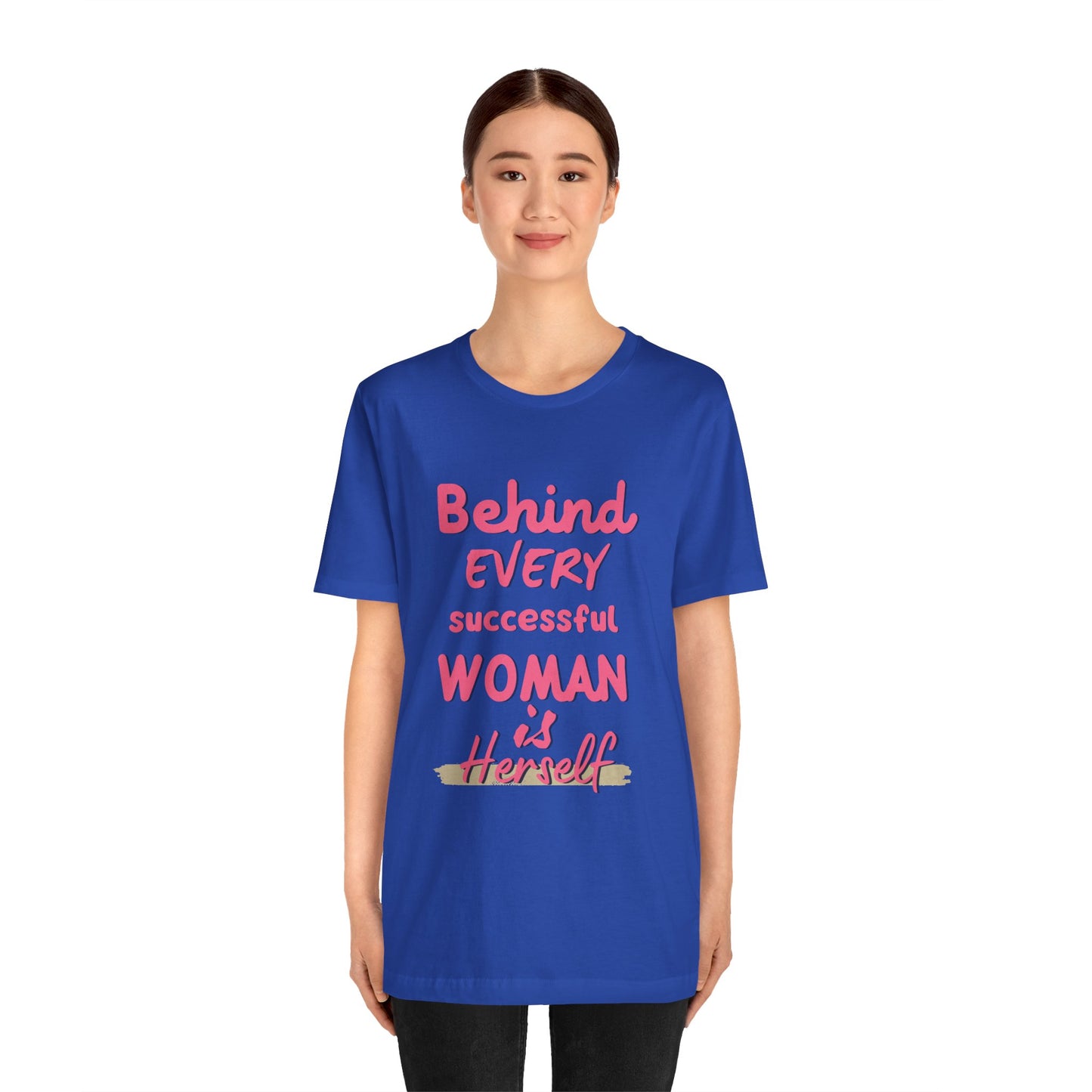 Empowering Women Tee | Behind Every Successful Woman Is Herself, Motivational Gift, Positive Affirmation Shirt, Unisex T-Shirt