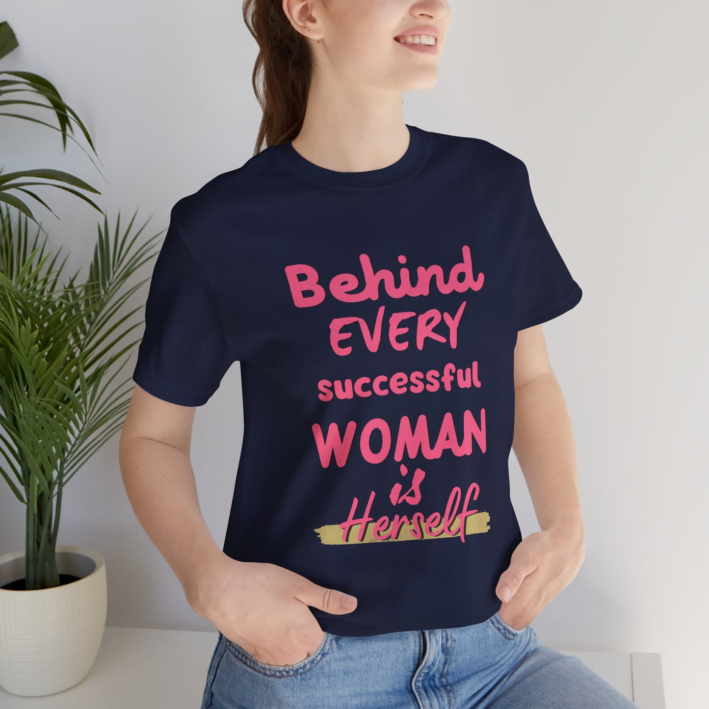 Empowering Women Tee | Behind Every Successful Woman Is Herself, Motivational Gift, Positive Affirmation Shirt, Unisex T-Shirt