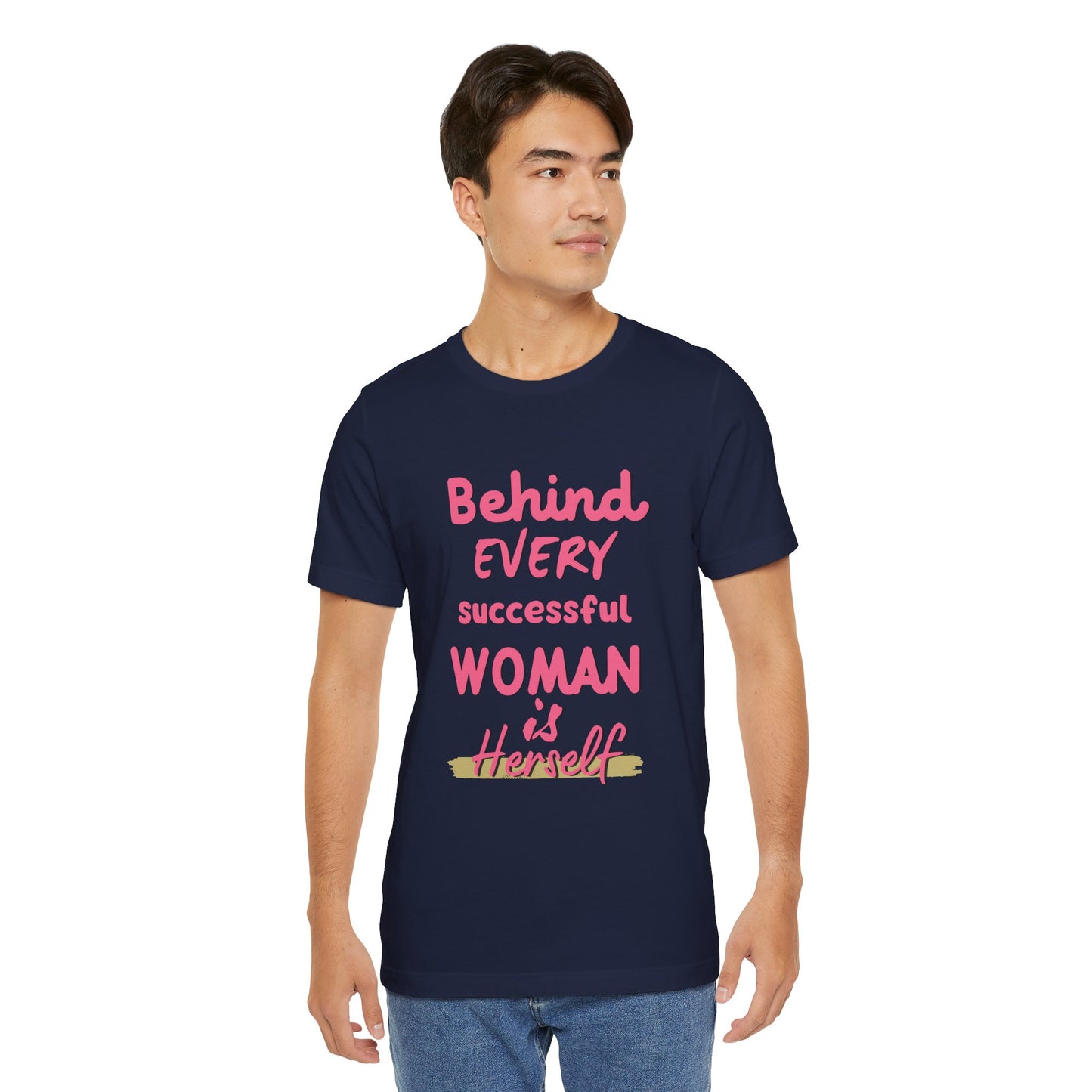 Empowering Women Tee | Behind Every Successful Woman Is Herself, Motivational Gift, Positive Affirmation Shirt, Unisex T-Shirt