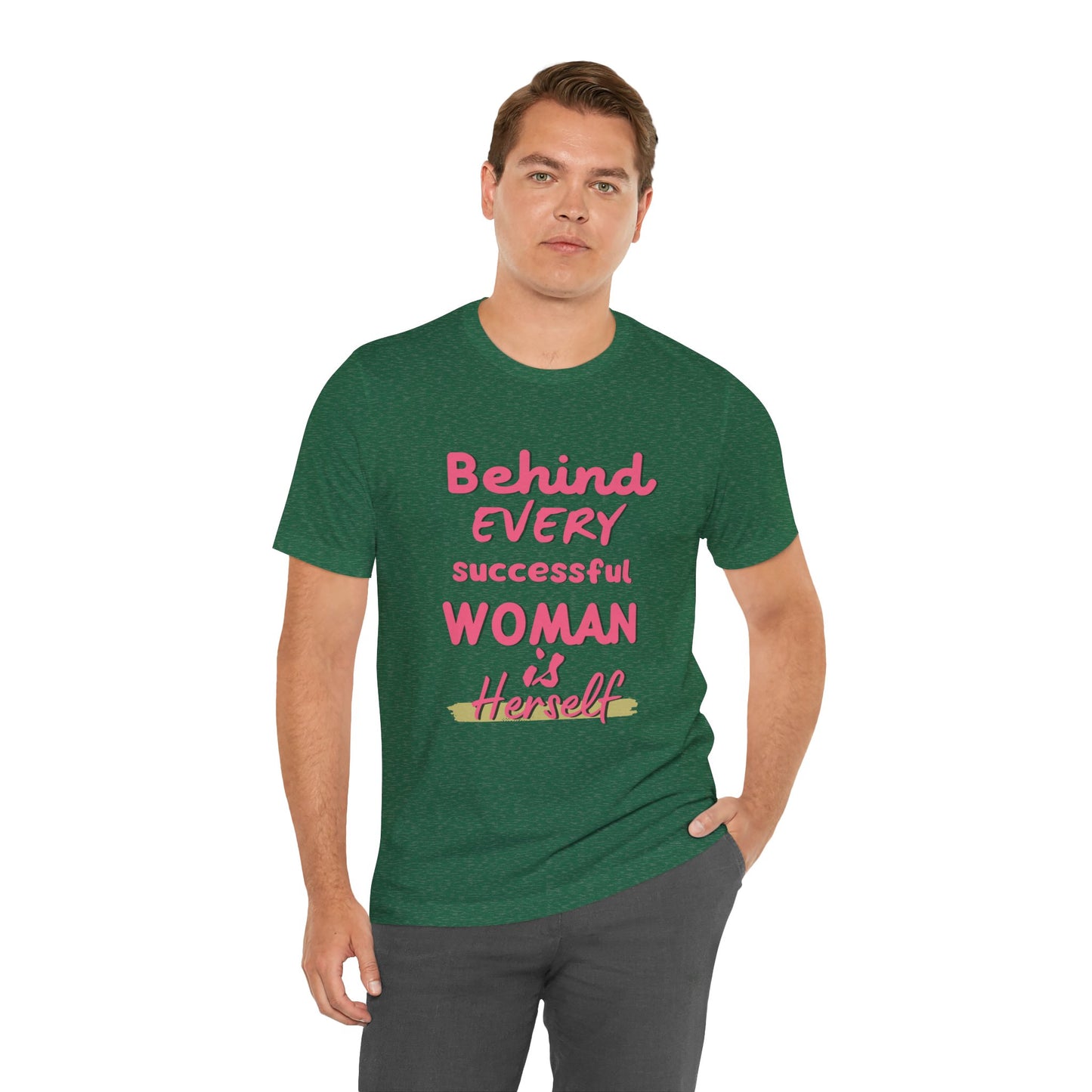 Empowering Women Tee | Behind Every Successful Woman Is Herself, Motivational Gift, Positive Affirmation Shirt, Unisex T-Shirt