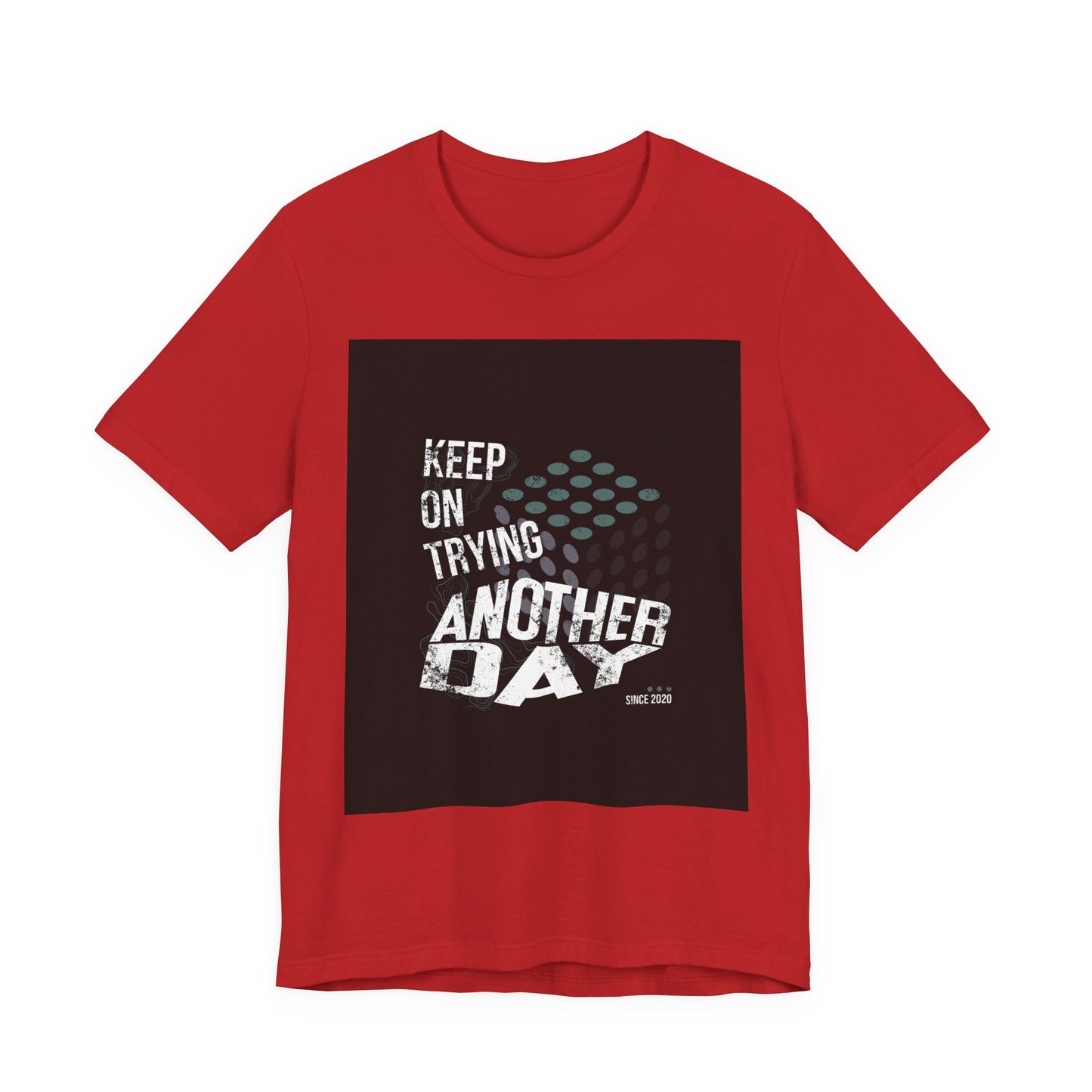 Motivational Graphic Tee - Keep on Trying Another Day, Unisex Short Sleeve Shirt, Inspirational Gift, Casual Wear, Self-Care Apparel