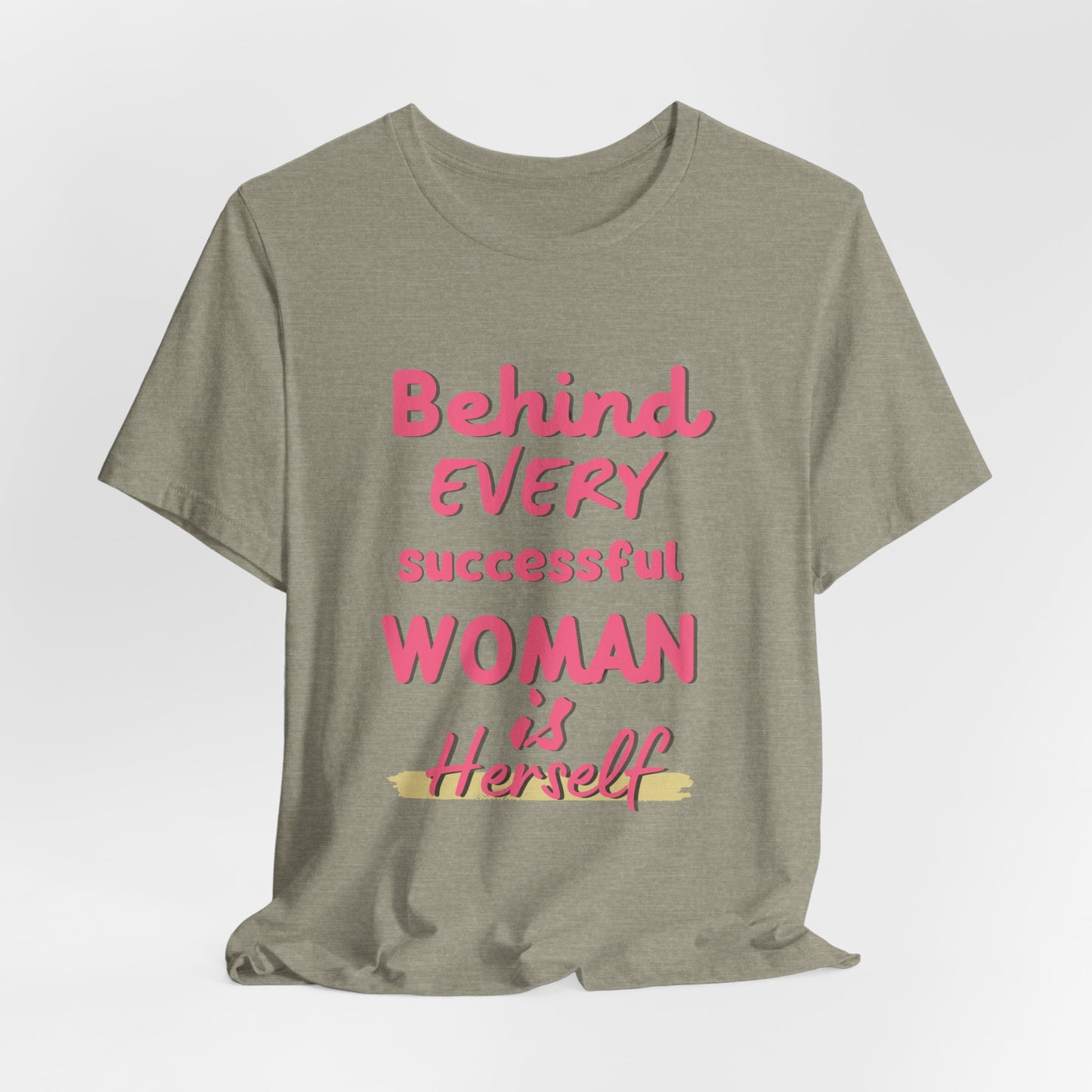 Empowering Women Tee | Behind Every Successful Woman Is Herself, Motivational Gift, Positive Affirmation Shirt, Unisex T-Shirt