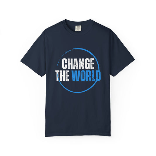 Unisex Garment-Dyed T-Shirt - Change the World, Casual Tee, Motivational Shirt, Eco-Friendly Fashion, Gift for Activists, Everyday Wear