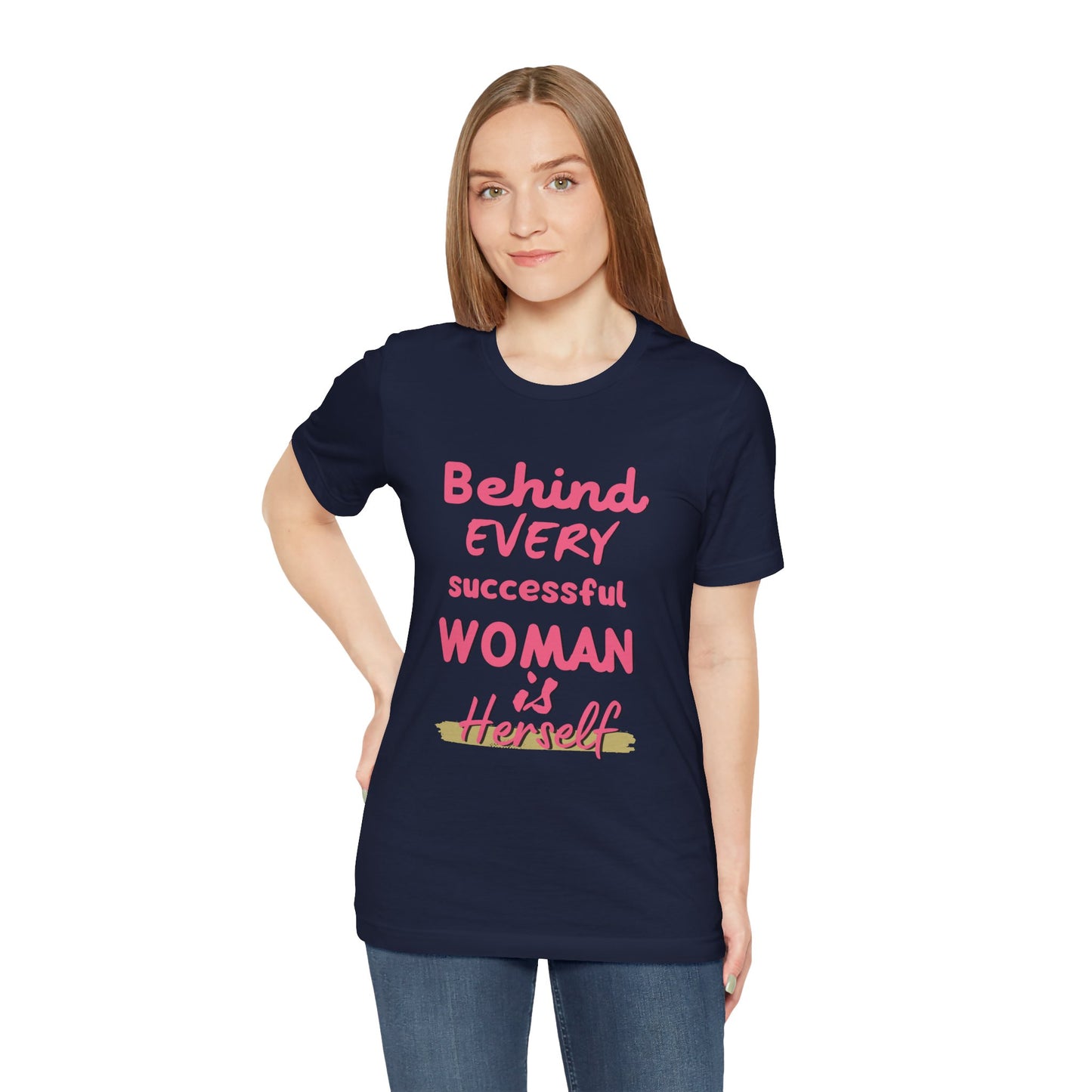 Empowering Women Tee | Behind Every Successful Woman Is Herself, Motivational Gift, Positive Affirmation Shirt, Unisex T-Shirt