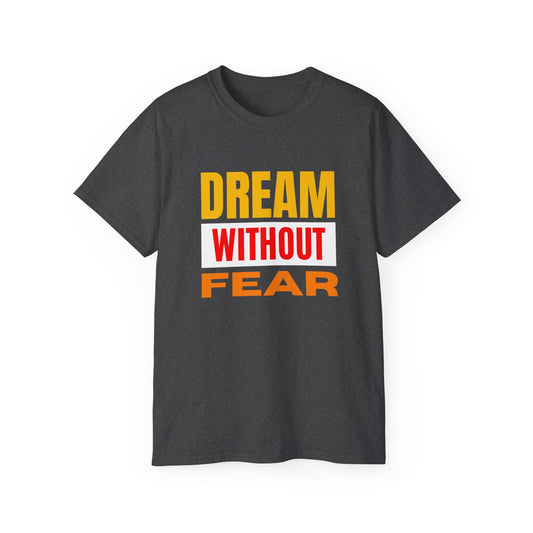 Inspirational Tee - "Dream Without Fear", Motivational Shirt, Gift for Dreamers, Casual Wear, Encouraging Apparel, Unisex Fashion