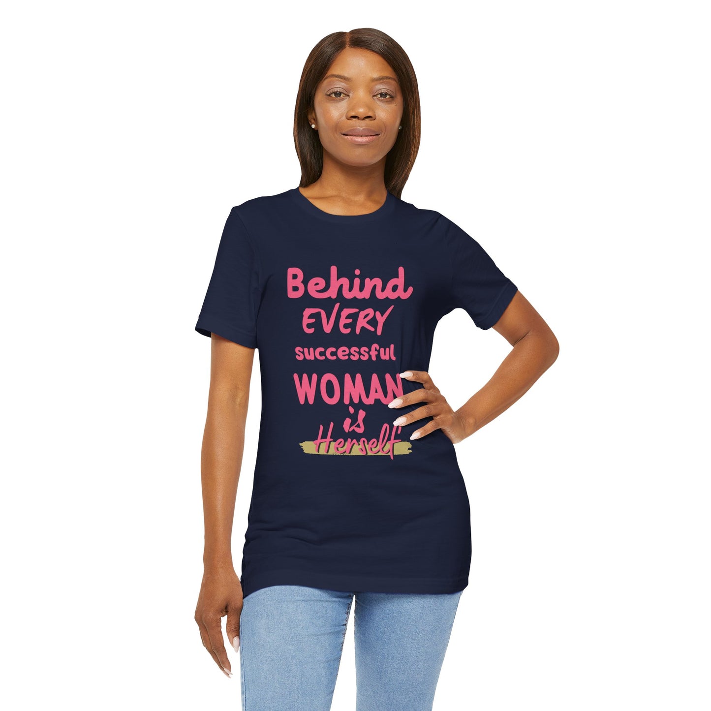 Empowering Women Tee | Behind Every Successful Woman Is Herself, Motivational Gift, Positive Affirmation Shirt, Unisex T-Shirt