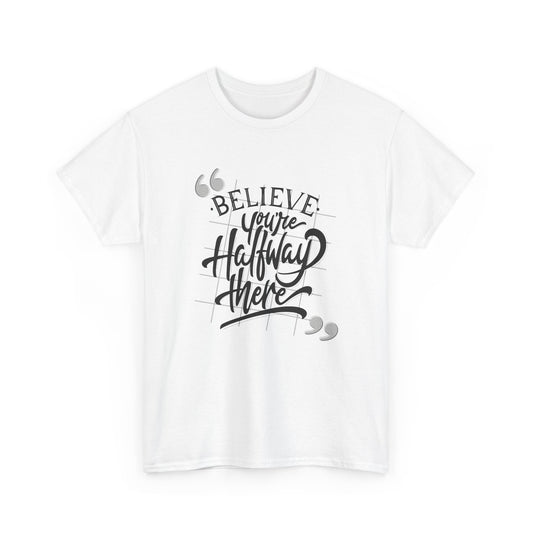 Unisex Heavy Cotton Tee - "Believe You're Halfway There" Motivational T-Shirt, Inspirational Gift, Casual Wear, Positive Quote Tee