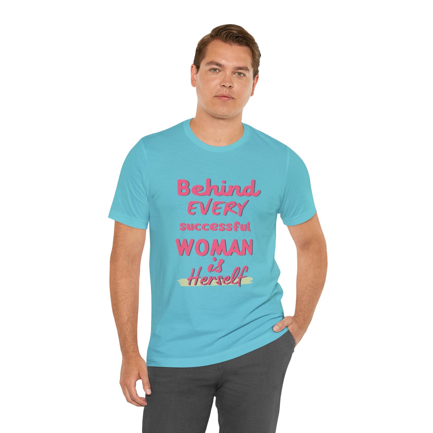Empowering Women Tee | Behind Every Successful Woman Is Herself, Motivational Gift, Positive Affirmation Shirt, Unisex T-Shirt