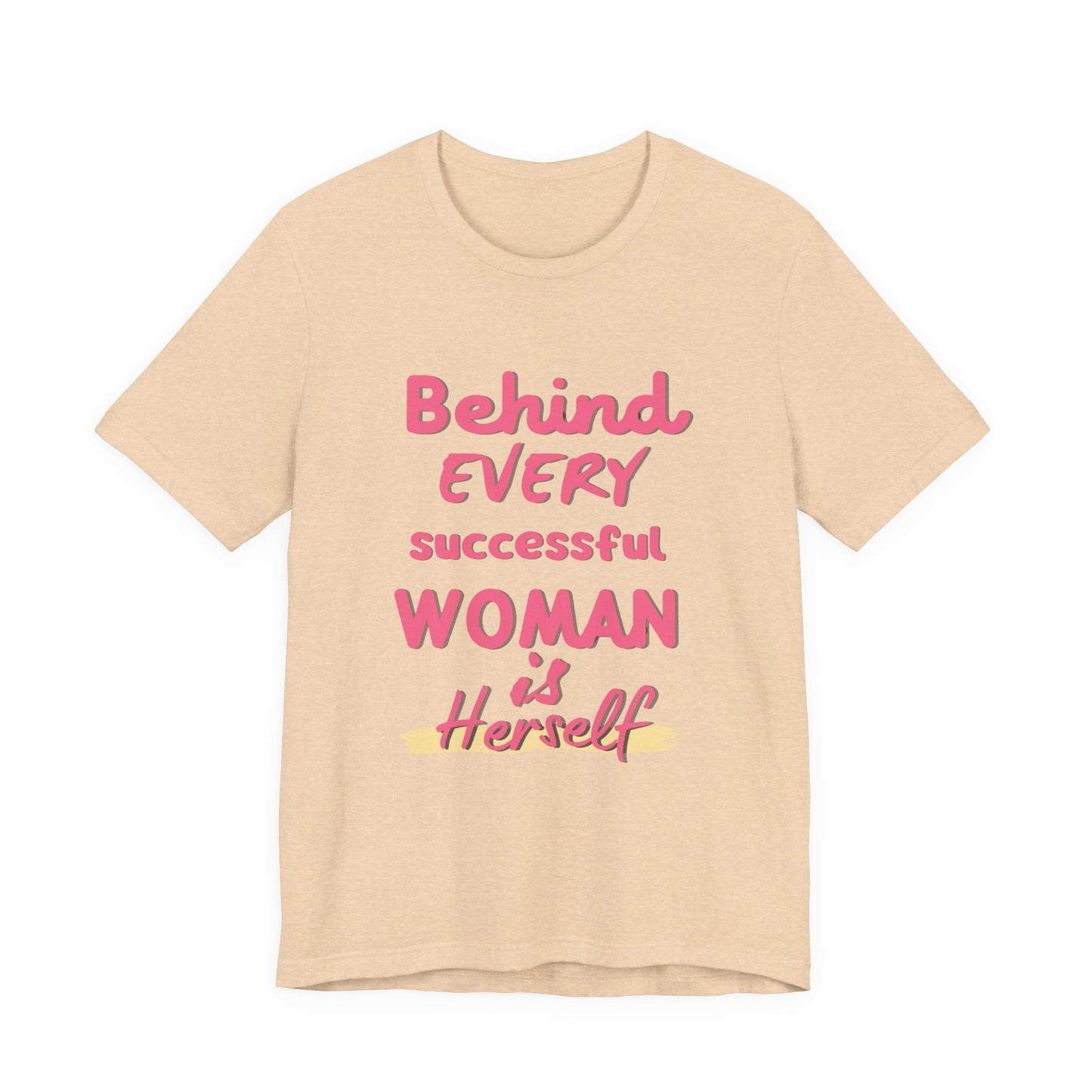 Empowering Women Tee | Behind Every Successful Woman Is Herself, Motivational Gift, Positive Affirmation Shirt, Unisex T-Shirt
