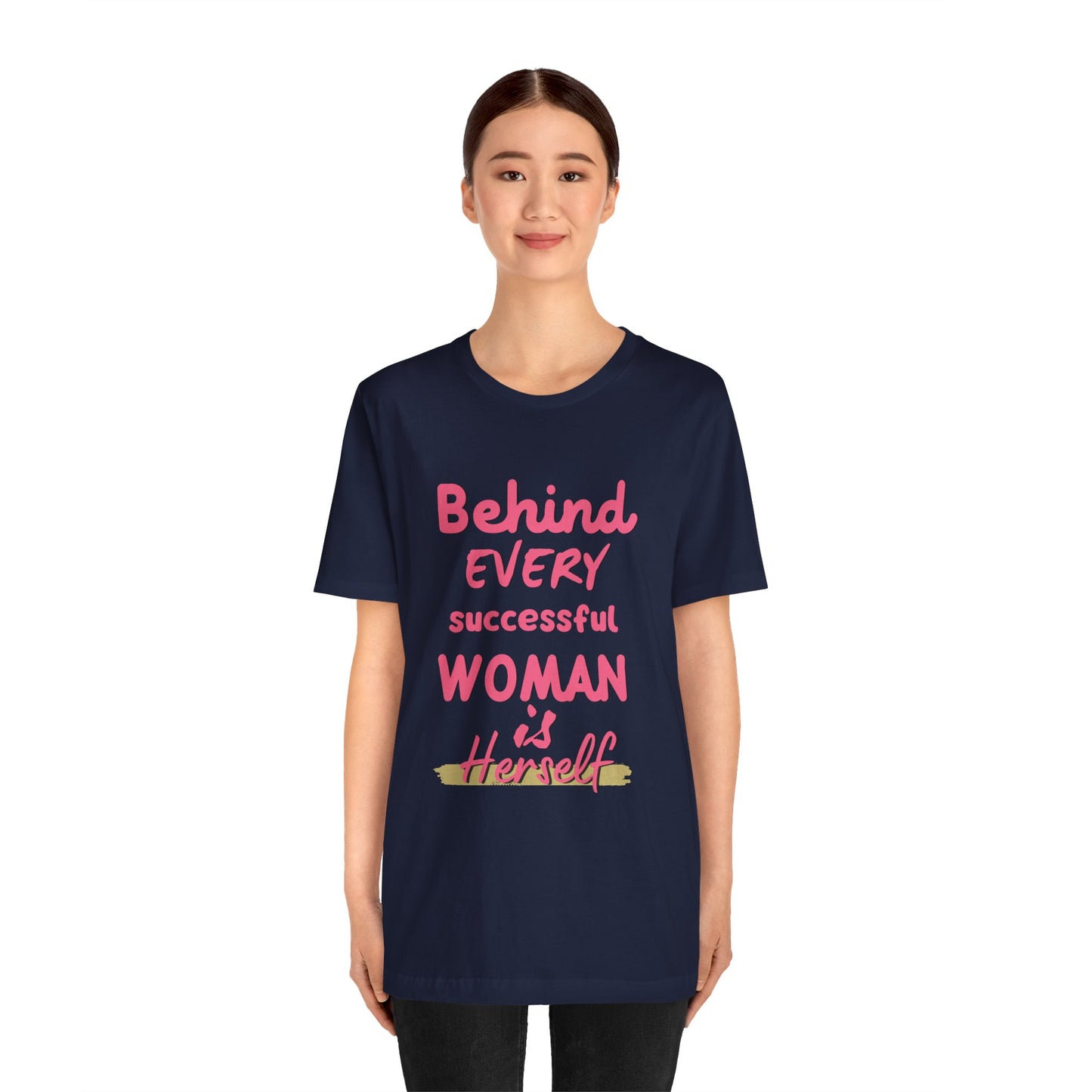 Empowering Women Tee | Behind Every Successful Woman Is Herself, Motivational Gift, Positive Affirmation Shirt, Unisex T-Shirt