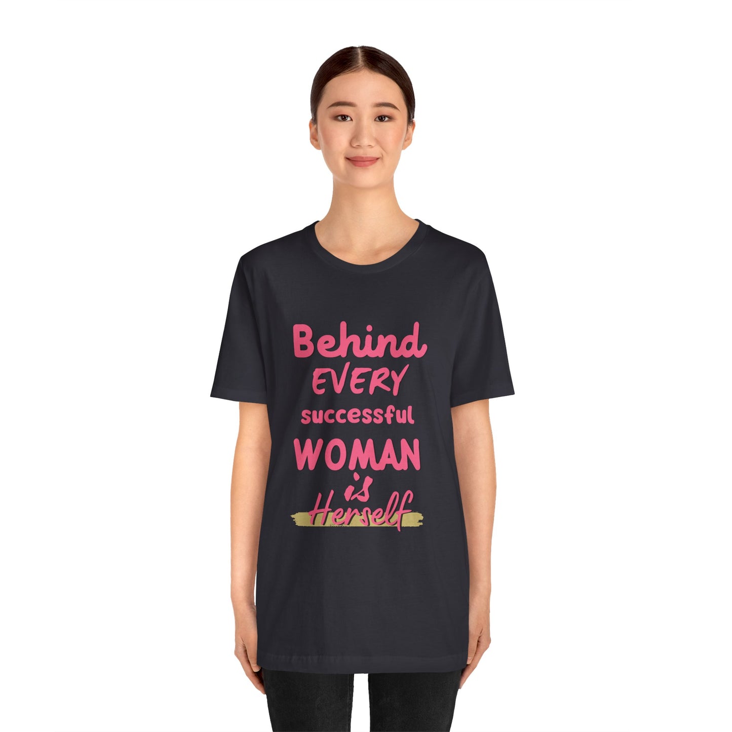 Empowering Women Tee | Behind Every Successful Woman Is Herself, Motivational Gift, Positive Affirmation Shirt, Unisex T-Shirt