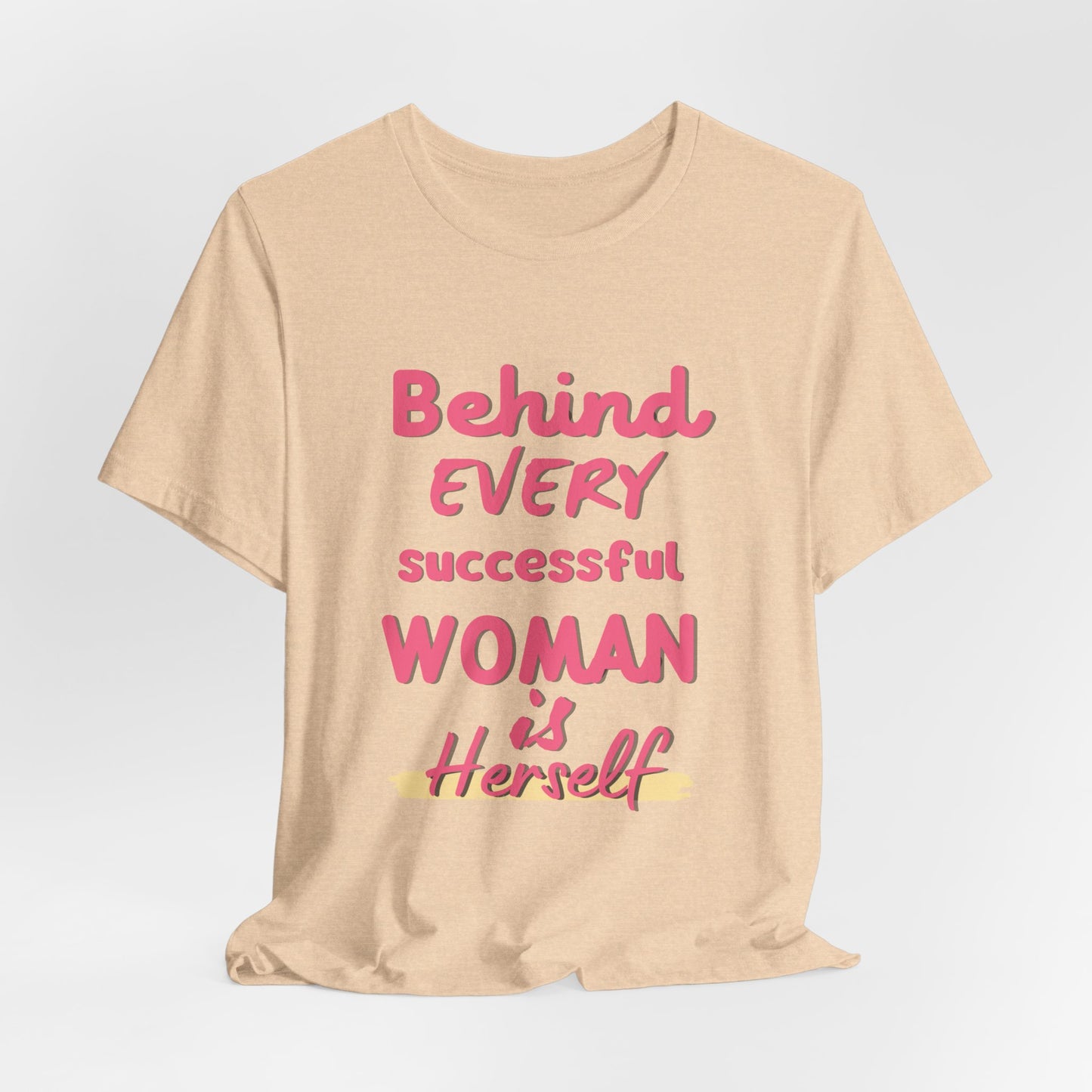 Empowering Women Tee | Behind Every Successful Woman Is Herself, Motivational Gift, Positive Affirmation Shirt, Unisex T-Shirt