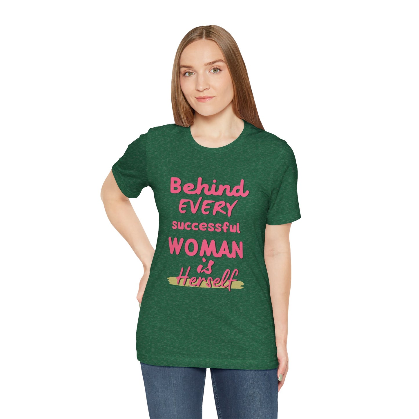 Empowering Women Tee | Behind Every Successful Woman Is Herself, Motivational Gift, Positive Affirmation Shirt, Unisex T-Shirt